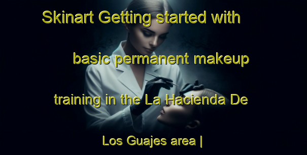 Skinart Getting started with basic permanent makeup training in the La Hacienda De Los Guajes area | PermanentmakeupTraining | PermanentmakeupClasses | SkinartTraining-Mexico